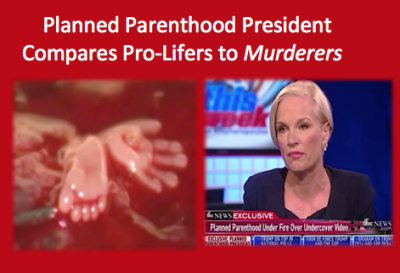 Planned Parenthood President Compares Pro-Lifers to Murderers
