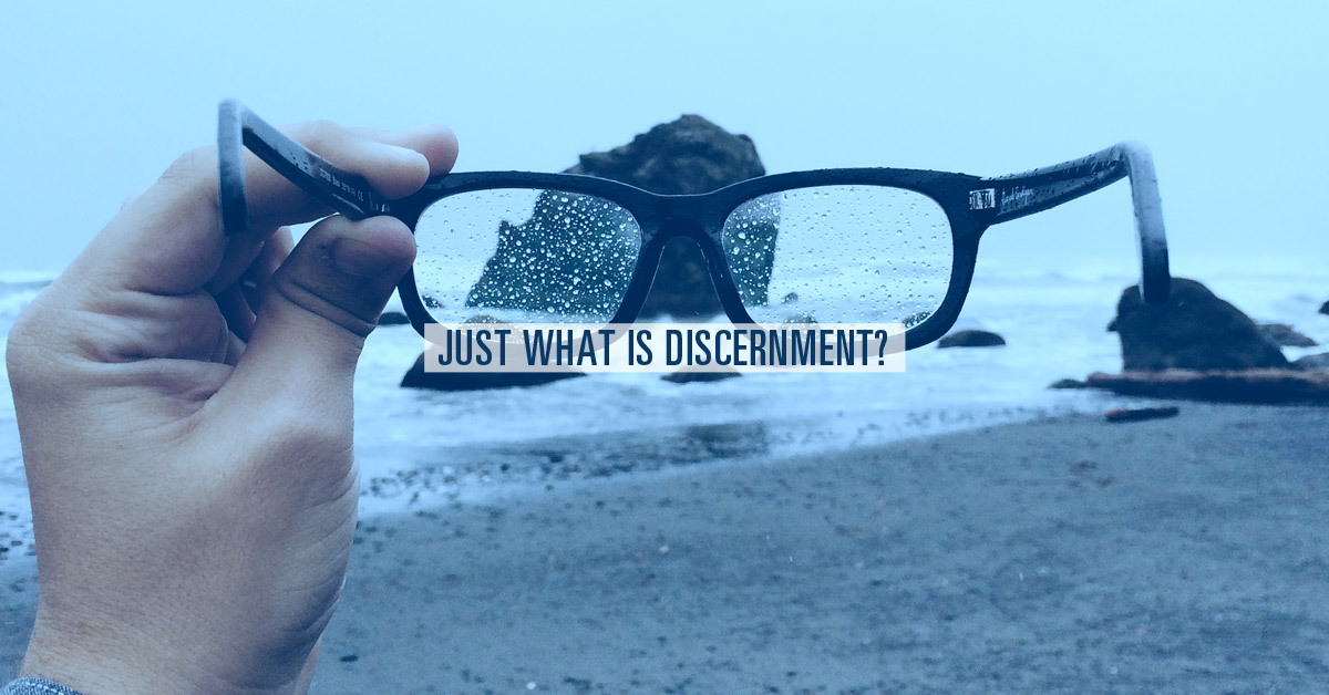 Just What Is Discernment?