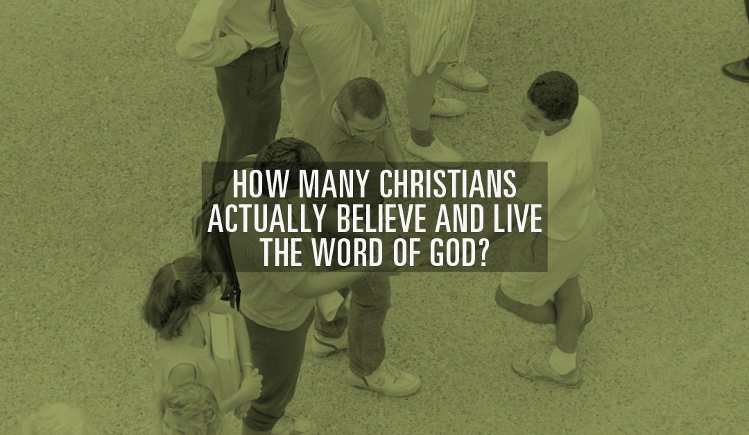 How Many Christians Actually Believe and Live the Word of God?