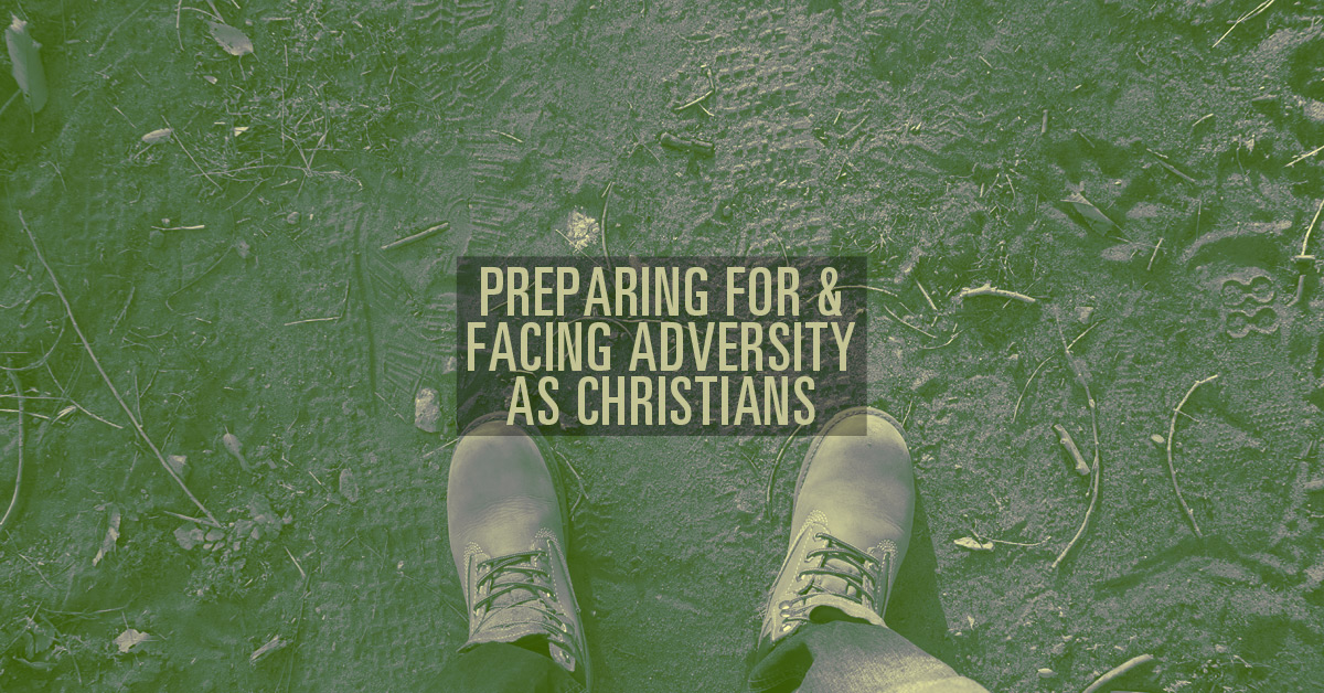 Preparing for and Facing Adversity as Christians