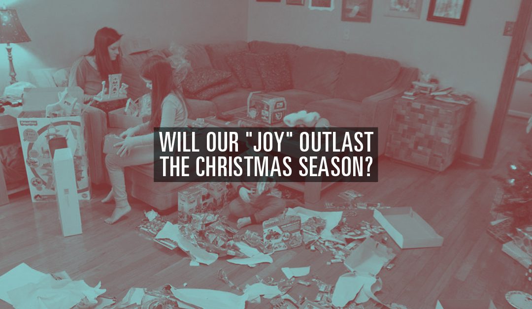 Will Our “Joy” Outlast the Christmas Season?