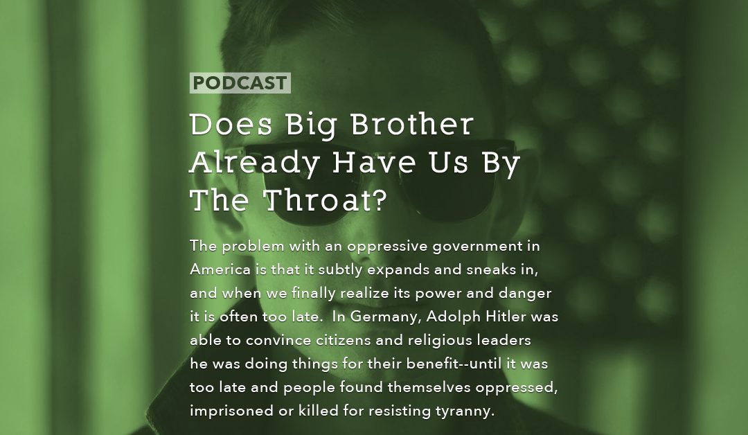 Does Big Brother Already Have Us By the Throat?