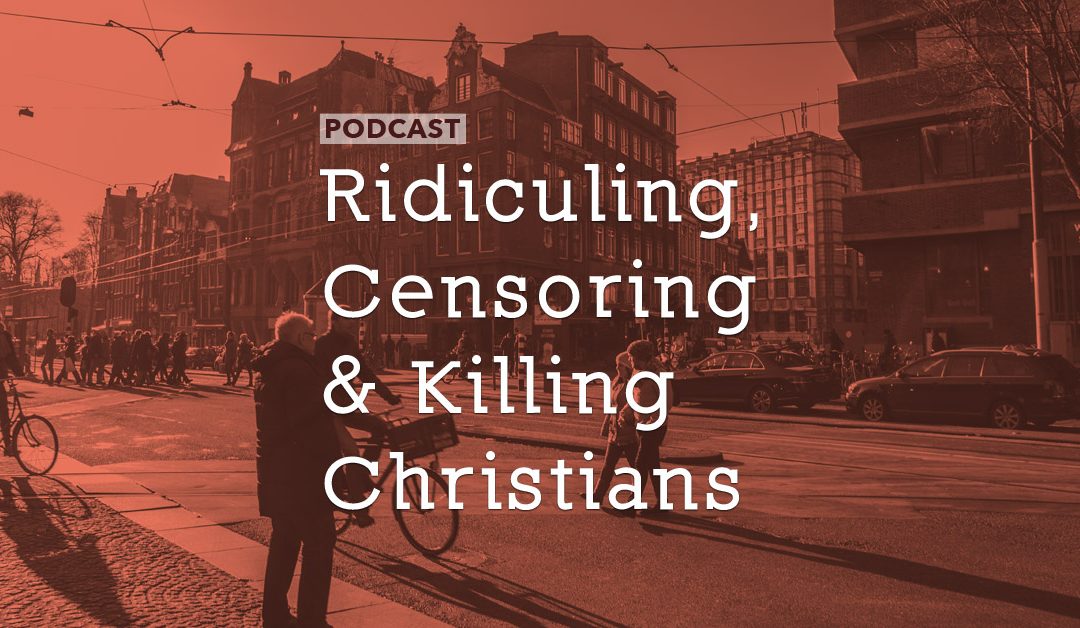 Ridiculing, Censoring and Killing Christians