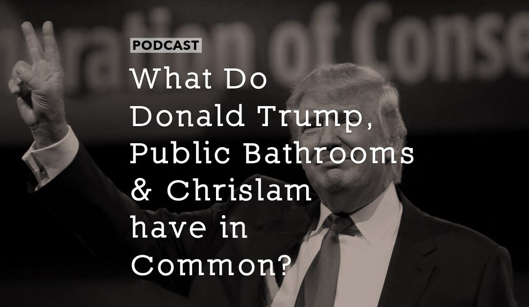 What Do Donald Trump, Public Bathrooms and Chrislam have in Common?