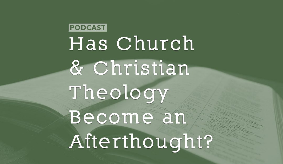 Has Church and Christian Theology Become an Afterthought?