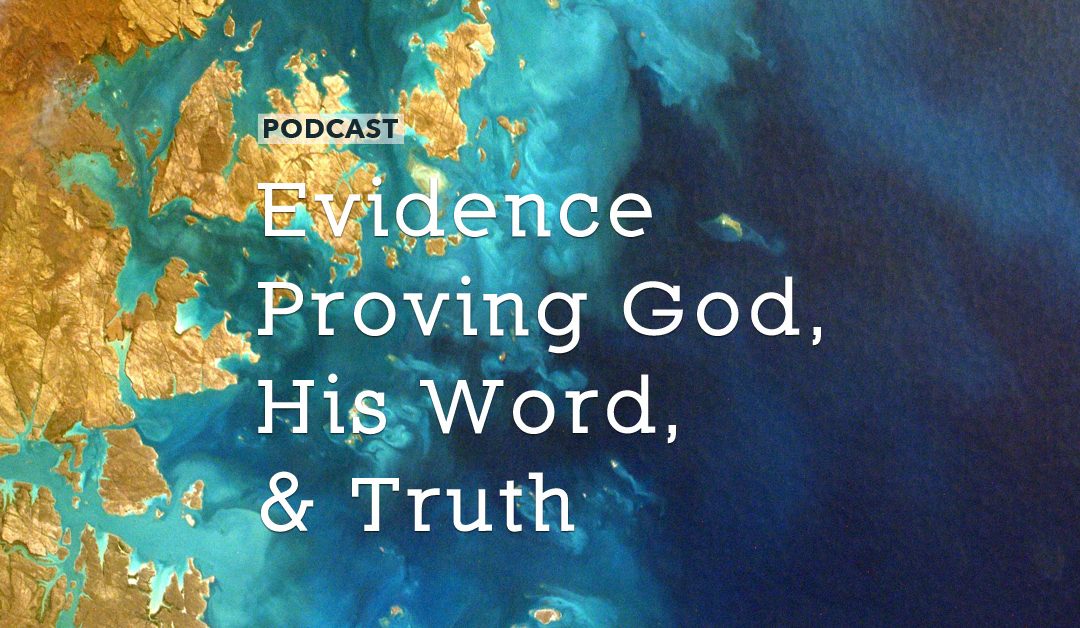 Evidence Proving God, His Word, and Truth