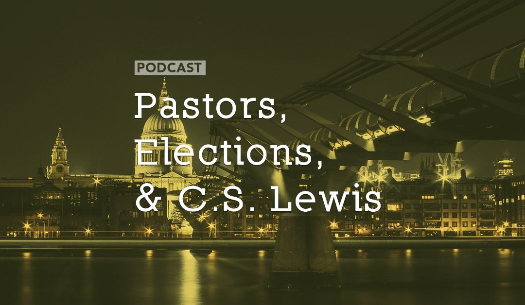 Pastors, Elections, and C.S. Lewis