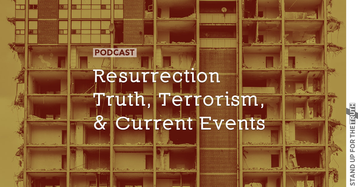 Resurrection Truth, Terrorism, and Current Events