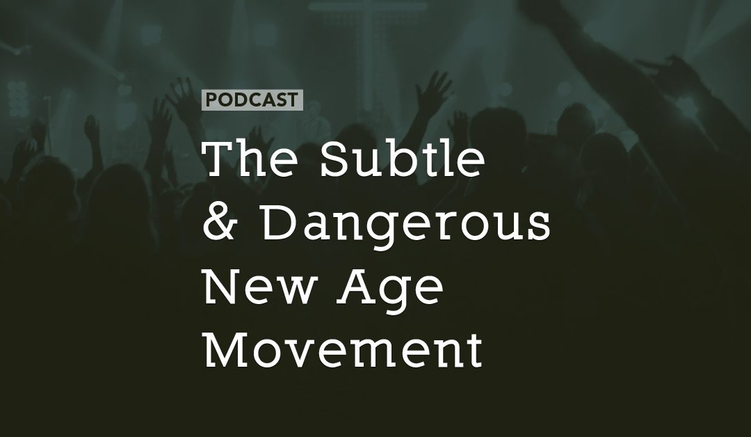 The Subtle and Dangerous New Age Movement