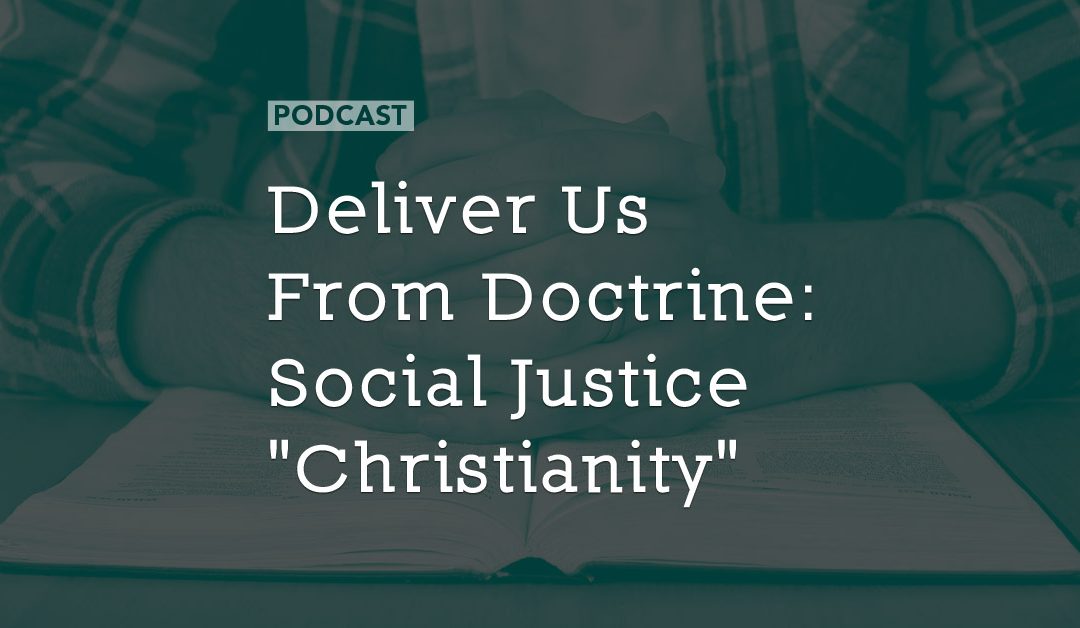 Deliver Us From Doctrine: Social Justice “Christianity”