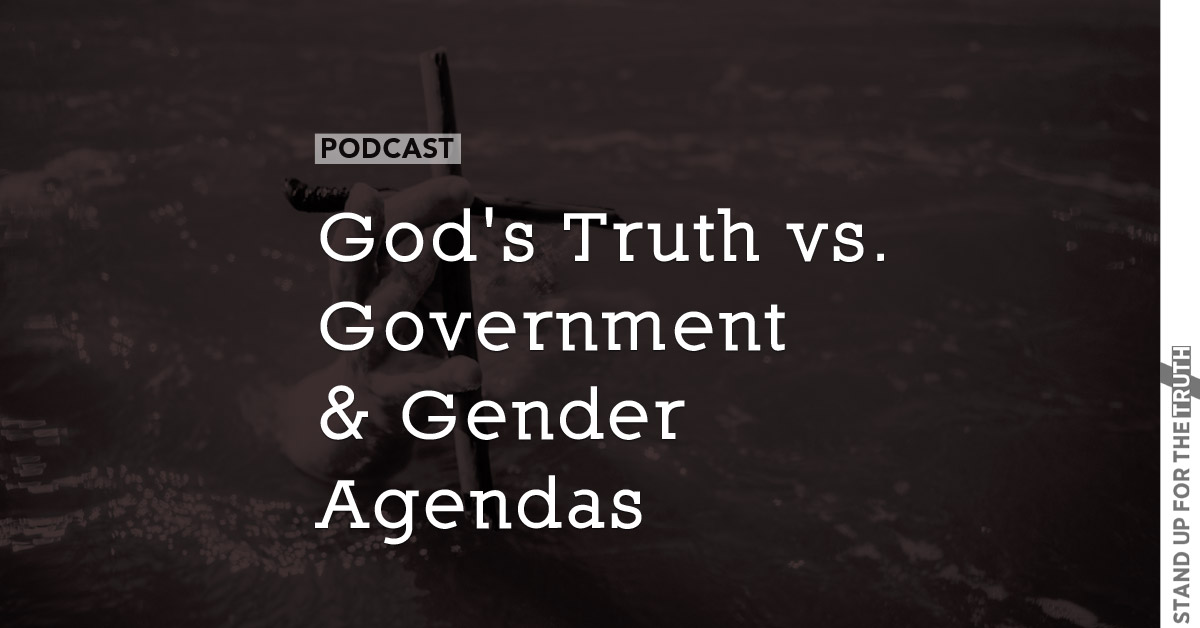 God’s Truth vs. Government & Gender Agendas