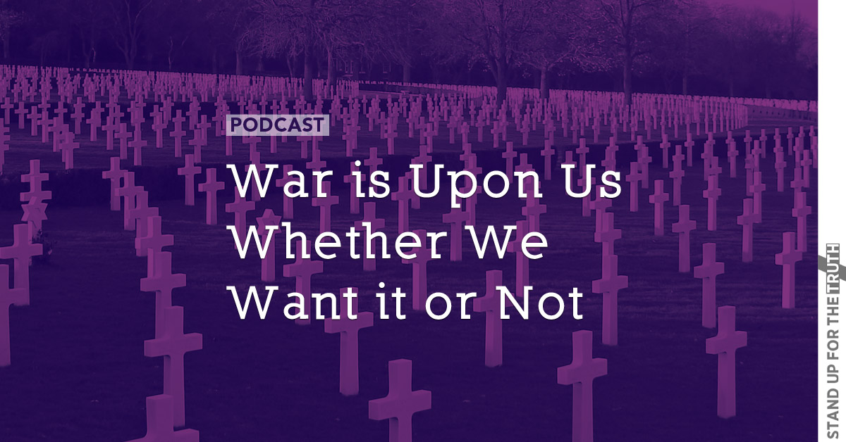 War is Upon Us – Whether We Want it or Not