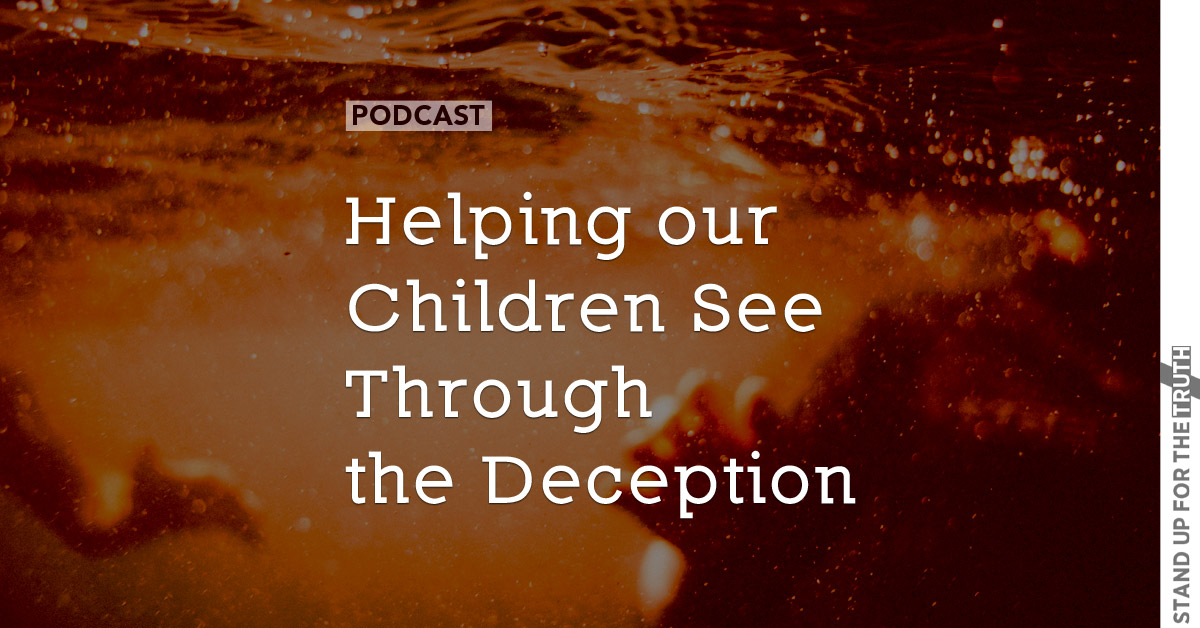 Helping our Children See Through the Deception