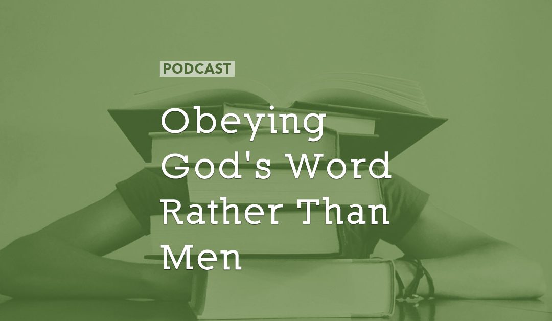 Obeying God’s Word Rather Than Men