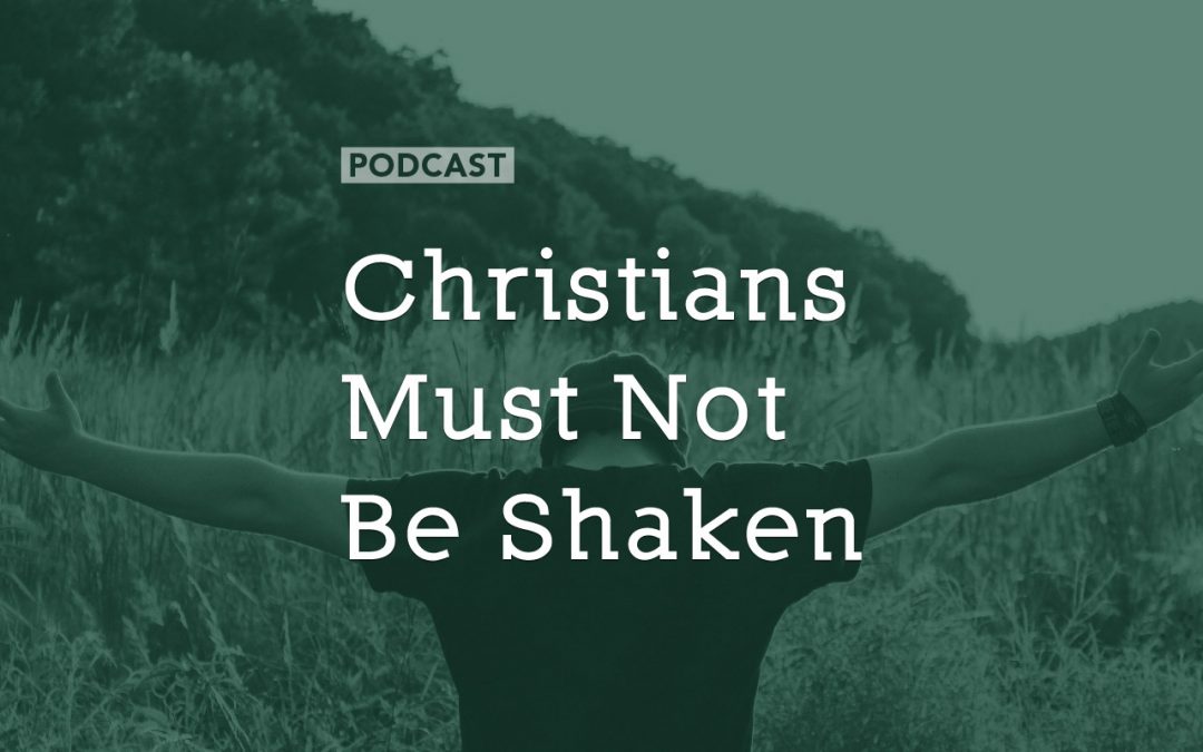 Christians Must Not Be Shaken