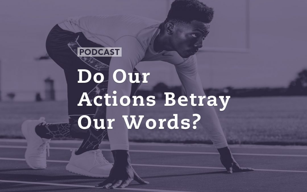 Do Our Actions Betray Our Words?