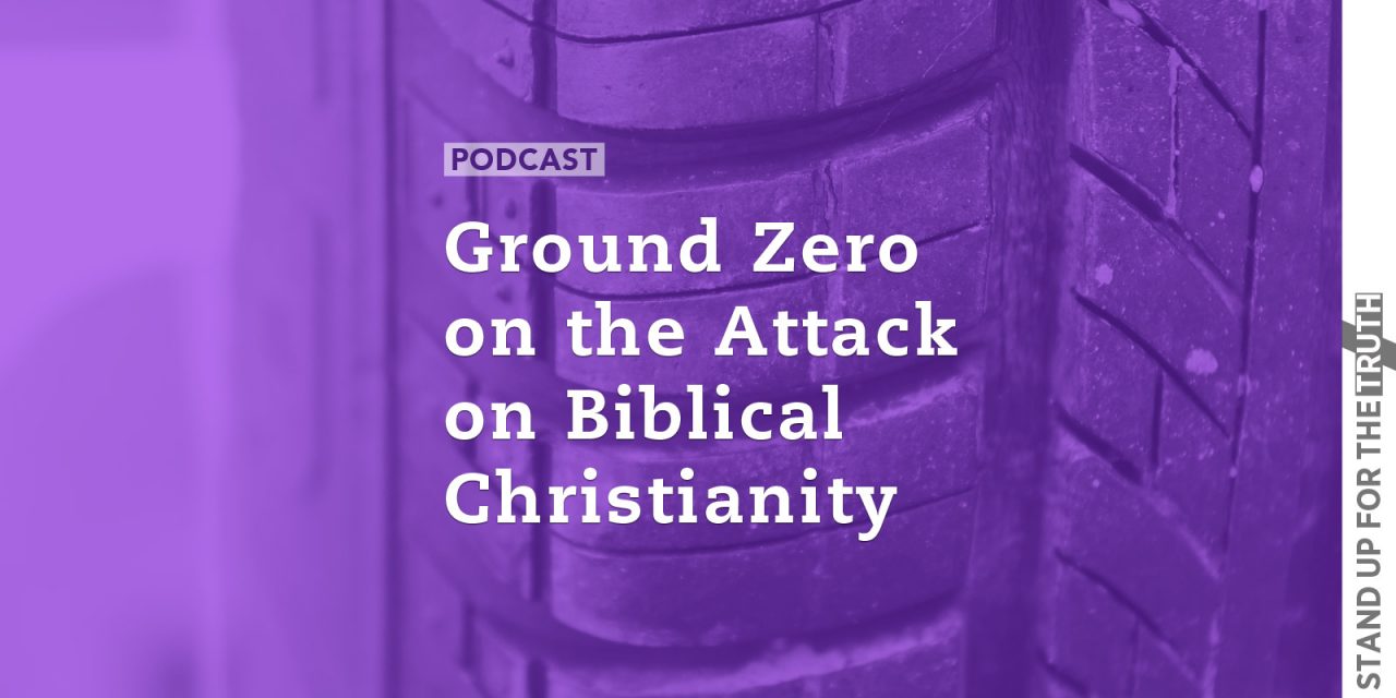 Ground Zero on the Attack on Biblical Christianity