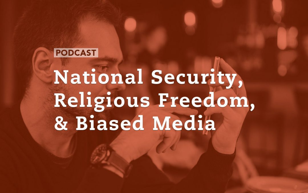 National Security, Religious Freedom, and Biased Media