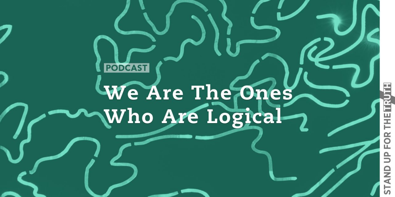 We Are The Ones Who Are Logical