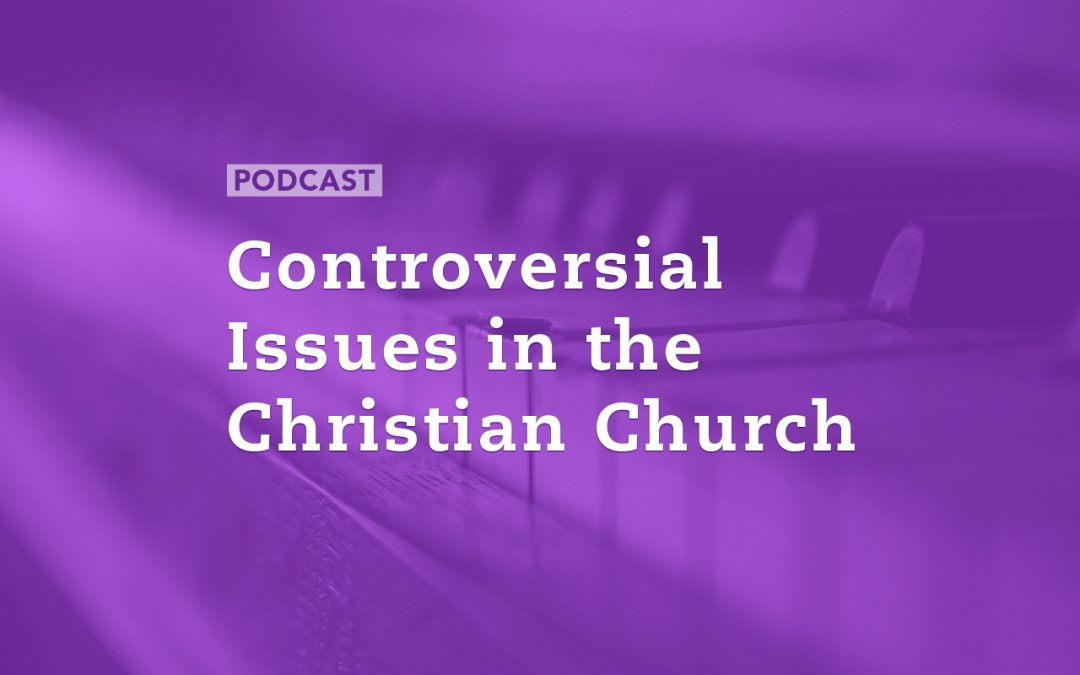 Controversial Issues in the Christian Church