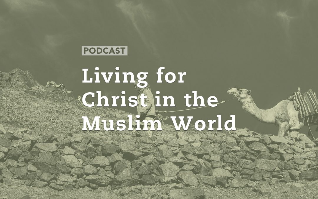 Living for Christ in the Muslim World