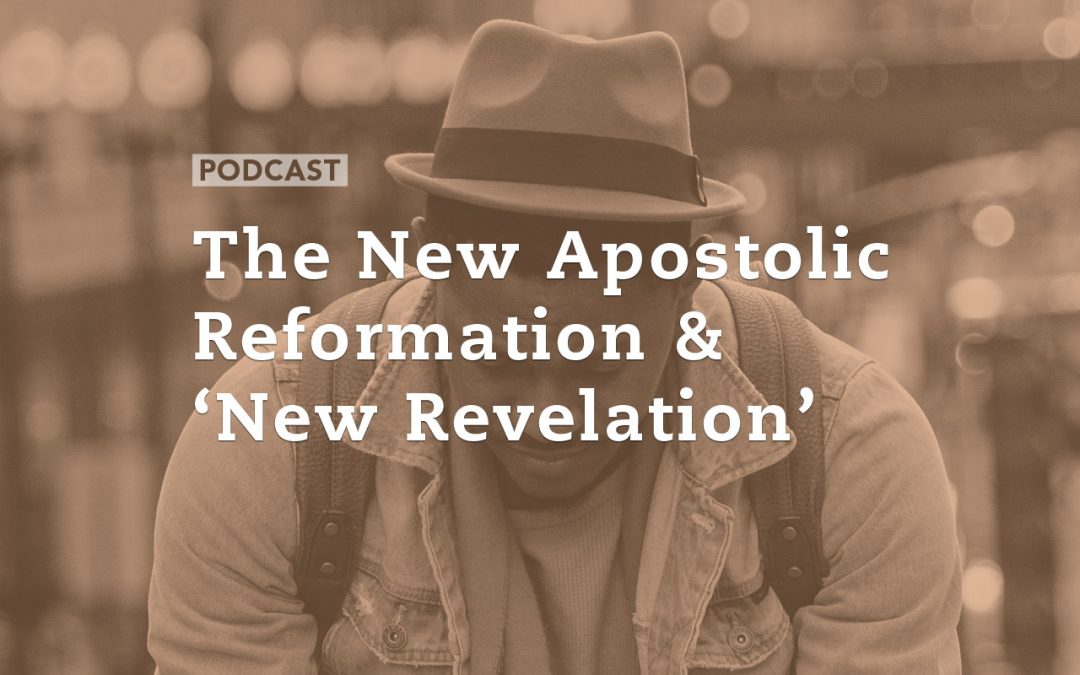The New Apostolic Reformation and ‘New Revelation’