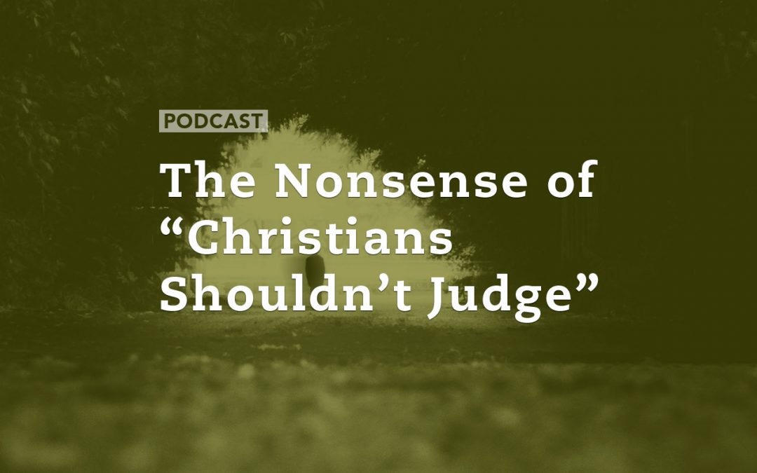 The Nonsense of “Christians Shouldn’t Judge”