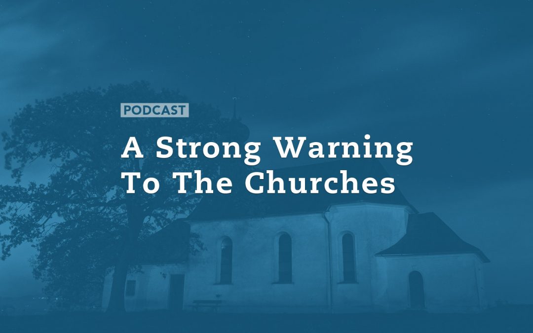 A Strong Warning to the Churches