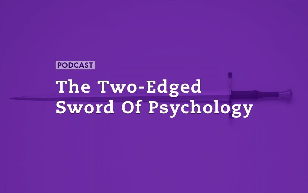 The Two-Edged Sword of Psychology