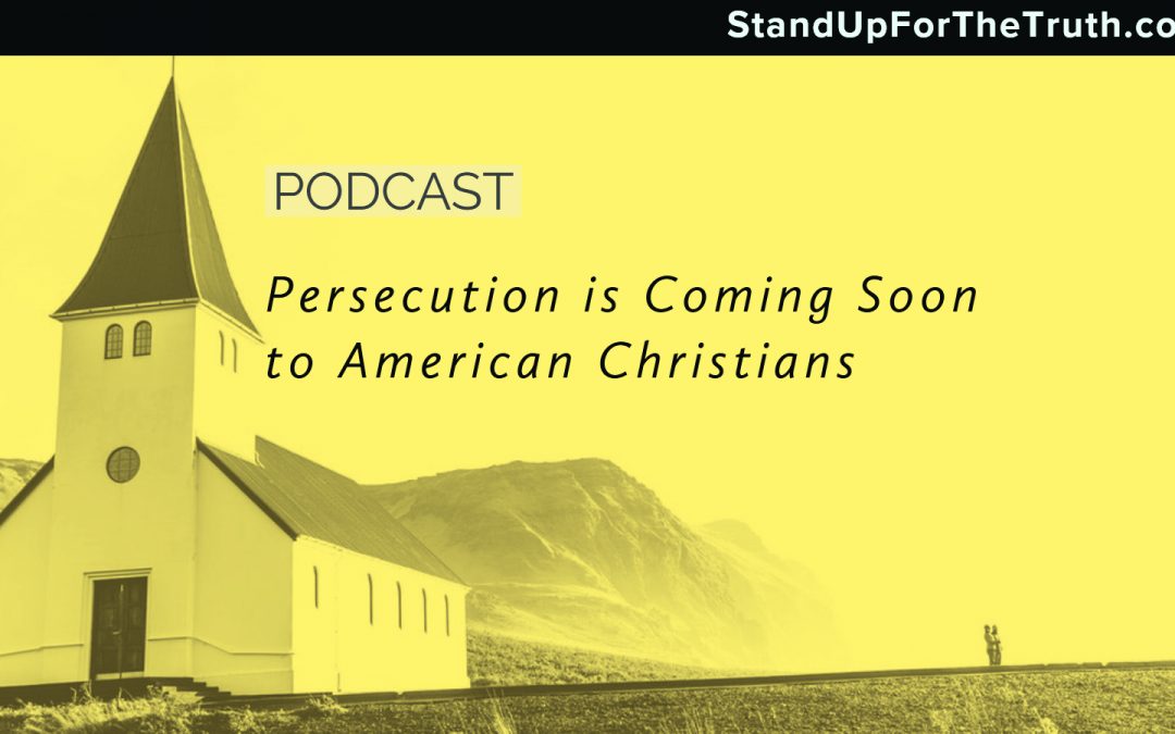 Persecution is Coming Soon to American Christians