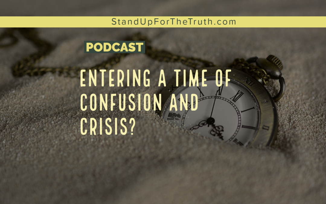 Entering a Time of Confusion and Crisis?
