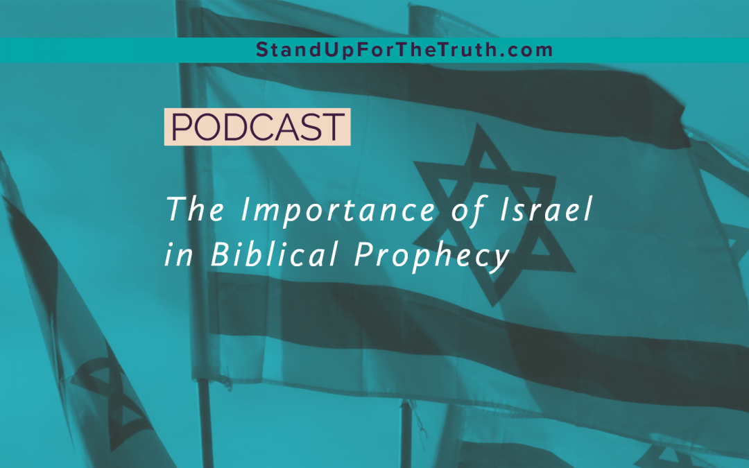The Importance of Israel in Biblical Prophecy