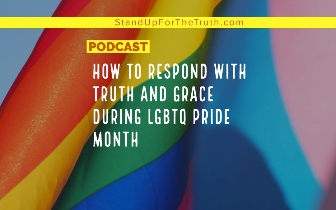 How to Respond with Truth and Grace During LGBTQ Pride Month