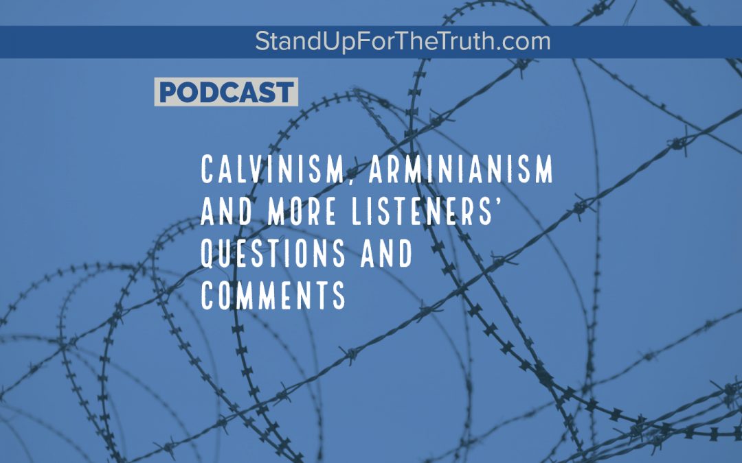 Concerns About Calvinism, and More Questions & Comments