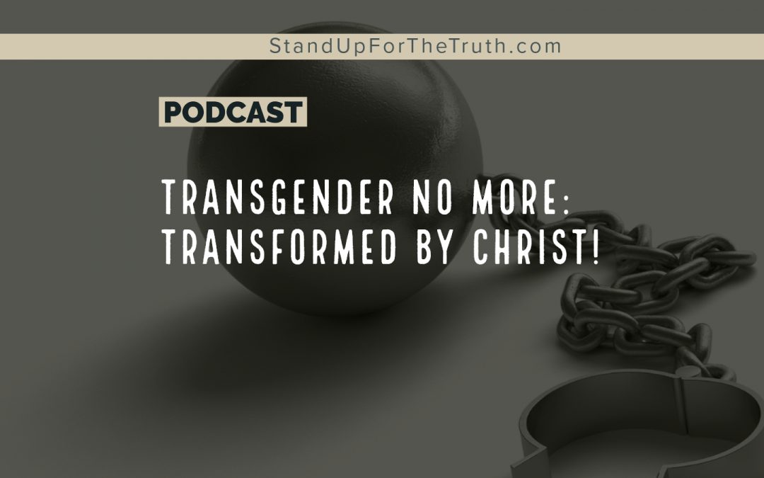 Transgender No More: Transformed by Christ!
