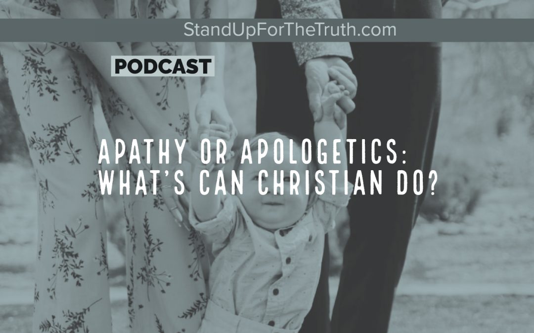 Apathy or Apologetics: What Can Christians Do?