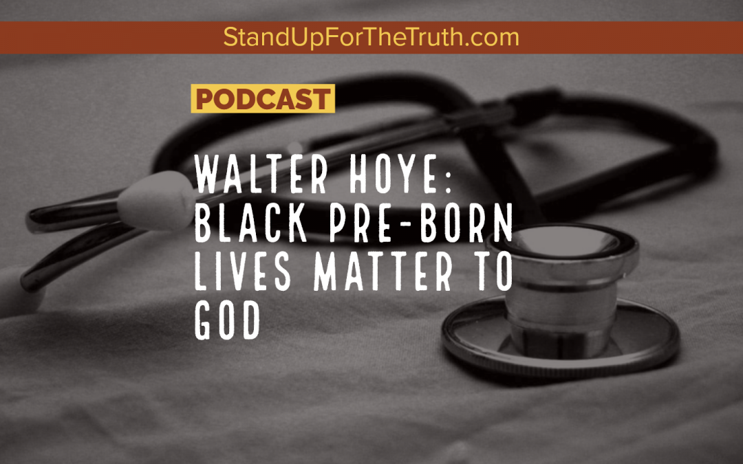 Walter Hoye: Black Pre-Born Lives Matter to God