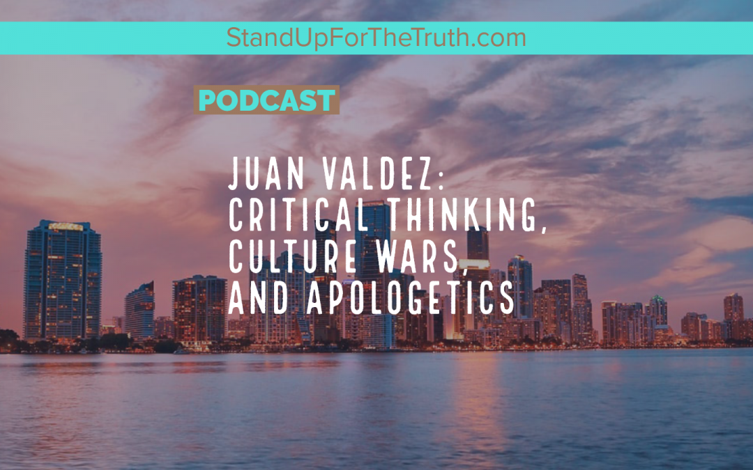 Juan Valdez: Critical Thinking, Culture Wars, and Apologetics