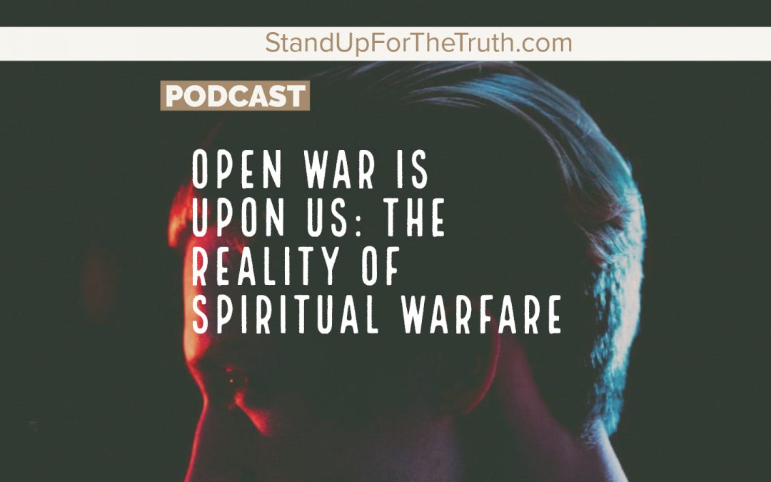 Open War is Upon Us: the Reality of Spiritual Warfare