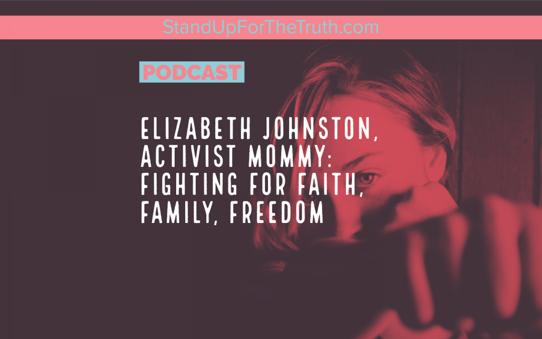Elizabeth Johnston, Activist Mommy: Fighting for Faith, Family, Freedom