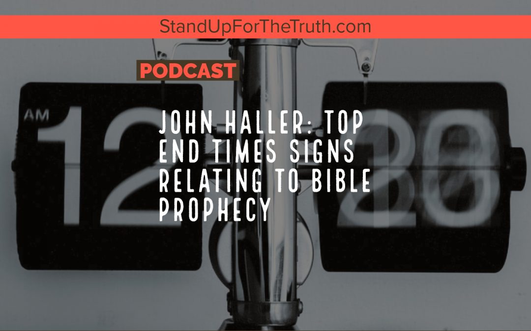 John Haller: Top End Times Signs Relating to Bible Prophecy