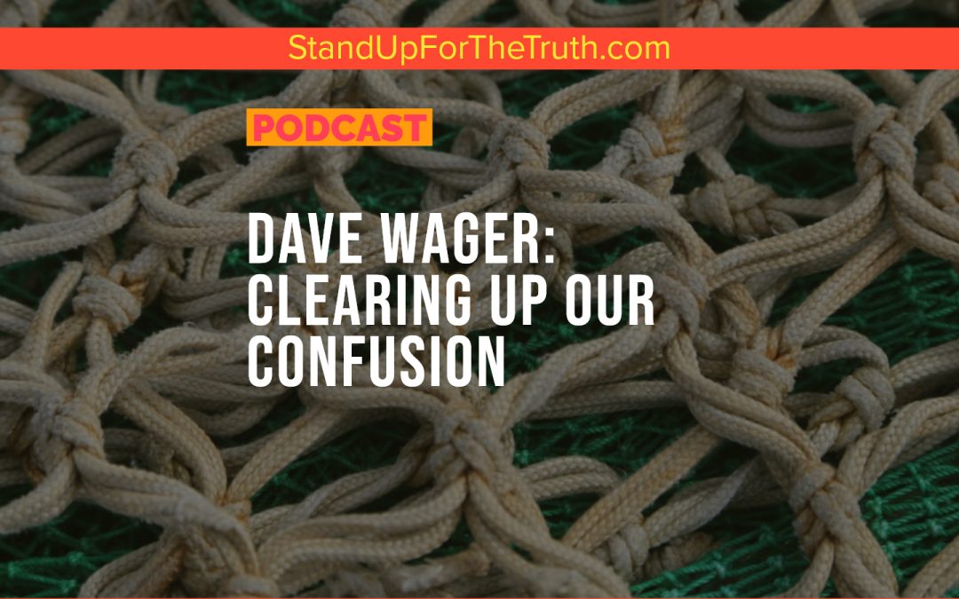 Dave Wager: Clearing Up Our Confusion