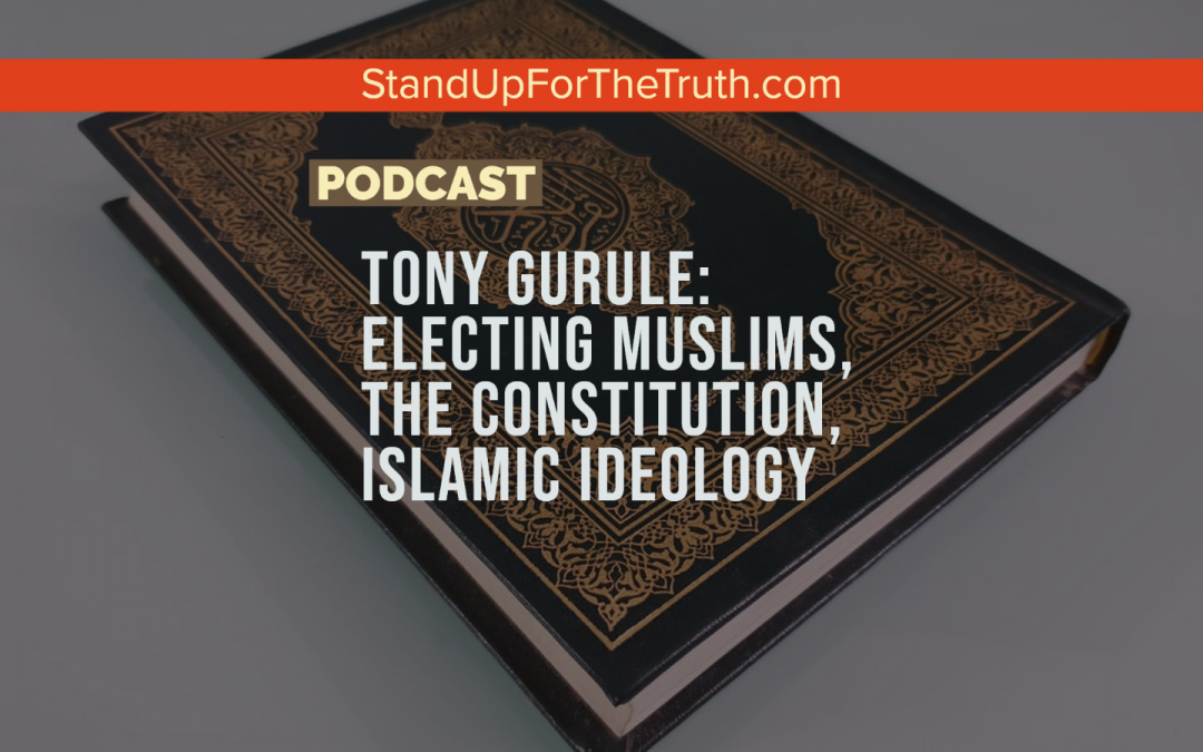 Tony Gurule: Electing Muslims, The Constitution, Islamic Ideology