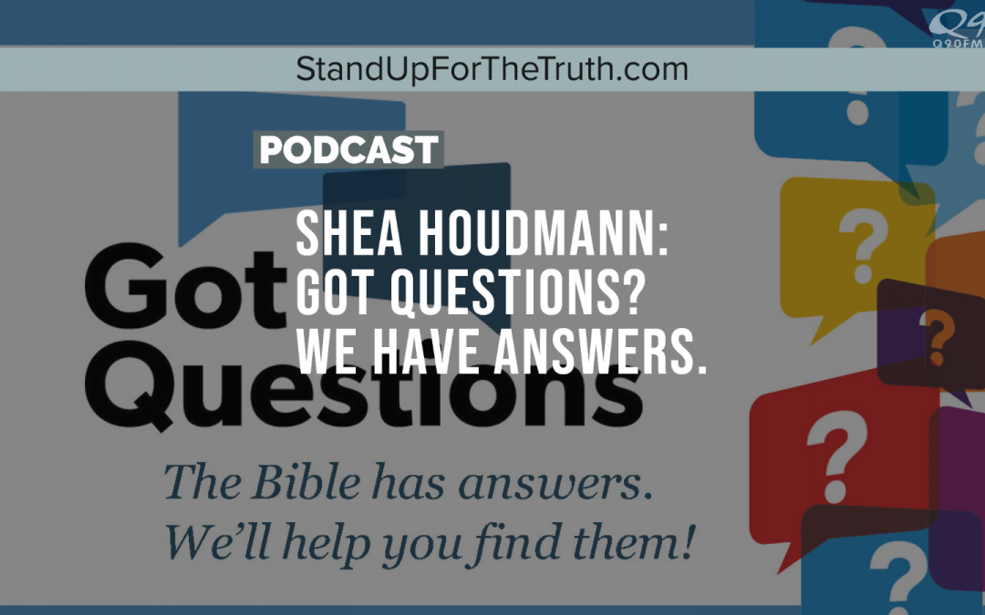 Shea Houdmann: Got Questions? We Have Answers.