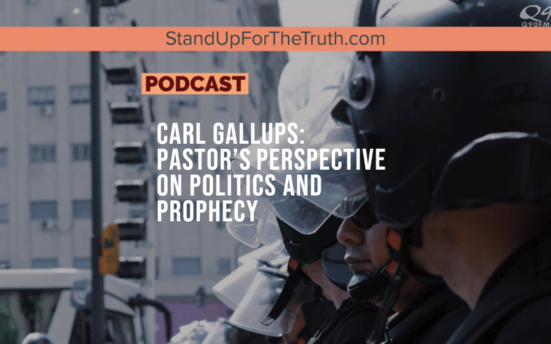 Carl Gallups: Pastor’s Perspective on Politics and Prophecy
