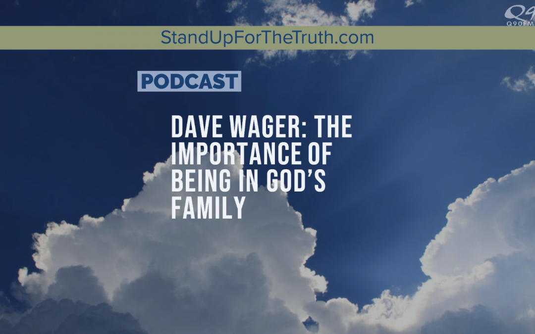 Dave Wager: The Importance of Being In God’s Family