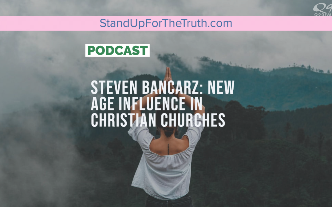 Steven Bancarz: New Age Influence in Christian Churches