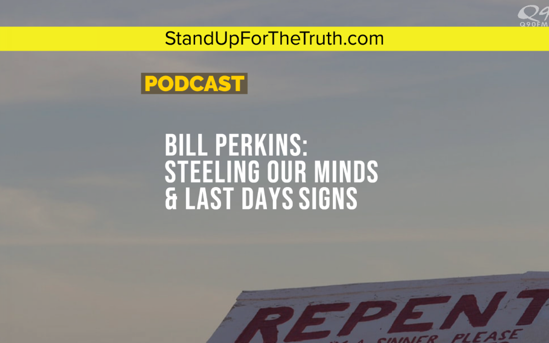 Bill Perkins: Steeling Our Minds & Last Days Signs