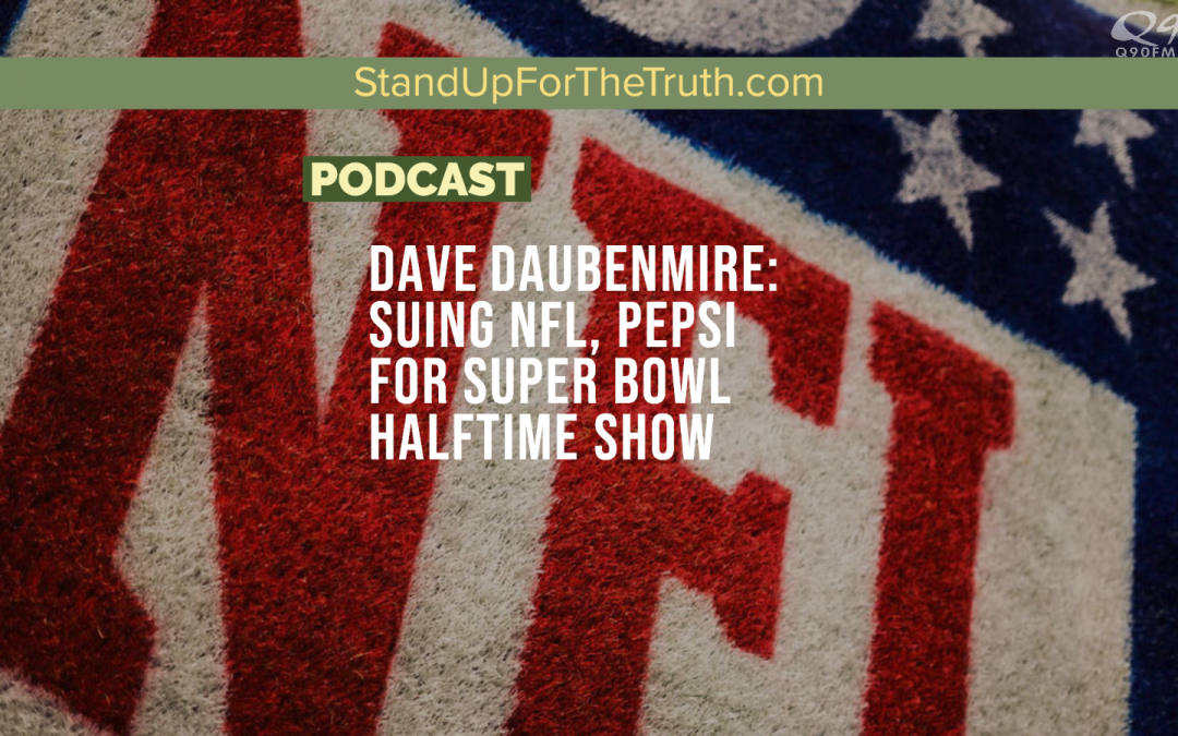 Dave Daubenmire: Suing NFL, Pepsi for Super Bowl Halftime Show