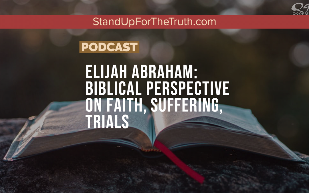 Elijah Abraham: Biblical Perspective on Faith, Suffering, Trials